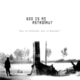 All Is Violent, All Is Bright – God Is An Astronaut 选自《All Is Violent, All Is Bright》专辑